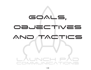 GoAls,
Objectives
And tActics


     46
 