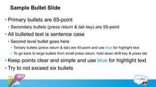 Sample Bullet Slide

• Primary bullets are 65-point
 •  Secondary bullets (press return & tab key) are 55-point
• All bulleted text is sentence case
 •  Second level bullet goes here
  •  Tertiary bullets (press return & tab) are 45-point and use blue for highlight text
  •  To go back to large bullets from small press return, hold down shift key & press tab

• Keep points clear and simple and use blue for highlight text
• Try to not exceed six bullets
 