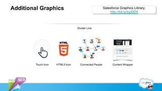 Additional Graphics                                               Salesforce Graphics Library:
                                                                      http://bit.ly/lopDD9



                                  Divider Line


                                                      Ma
                                                      yI
                                                      su
                                                      gg
                                                      est
                                                      …




                                                            I
                                                            wa
                                                            s
                                                            ho
                                                            pin
                                                            g
                                                            to
                                                            fin
                                     Ma                     d
                                     yI
                                                            …
                                     sug
                                     ges         M
                                     t…          ay
                                                 I
                                                 su
                                                 gg
                                                 es
                                                 t
                                                 …




        Touch Icon   HTML5 Icon     Connected People                    Content Wrapper
 