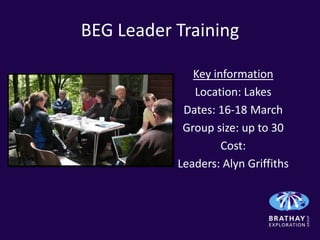 BEG Leader Training

              Key information
              Location: Lakes
            Dates: 16-18 March
            Group size: up to 30
                    Cost:
           Leaders: Alyn Griffiths
 