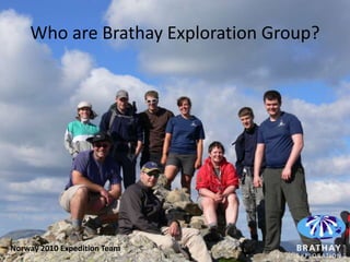 Who are Brathay Exploration Group?




Norway 2010 Expedition Team
 