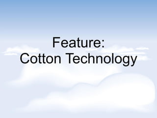 Feature:
Cotton Technology
 