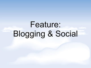 Feature:
Blogging & Social
 
