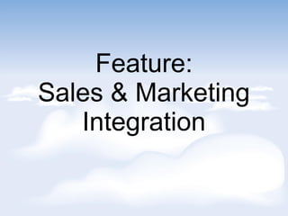 Feature:
Sales & Marketing
Integration
 