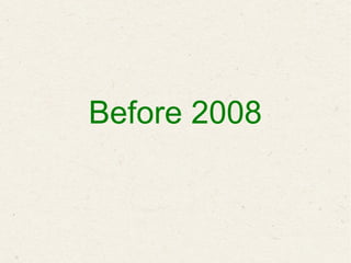 Before 2008
 