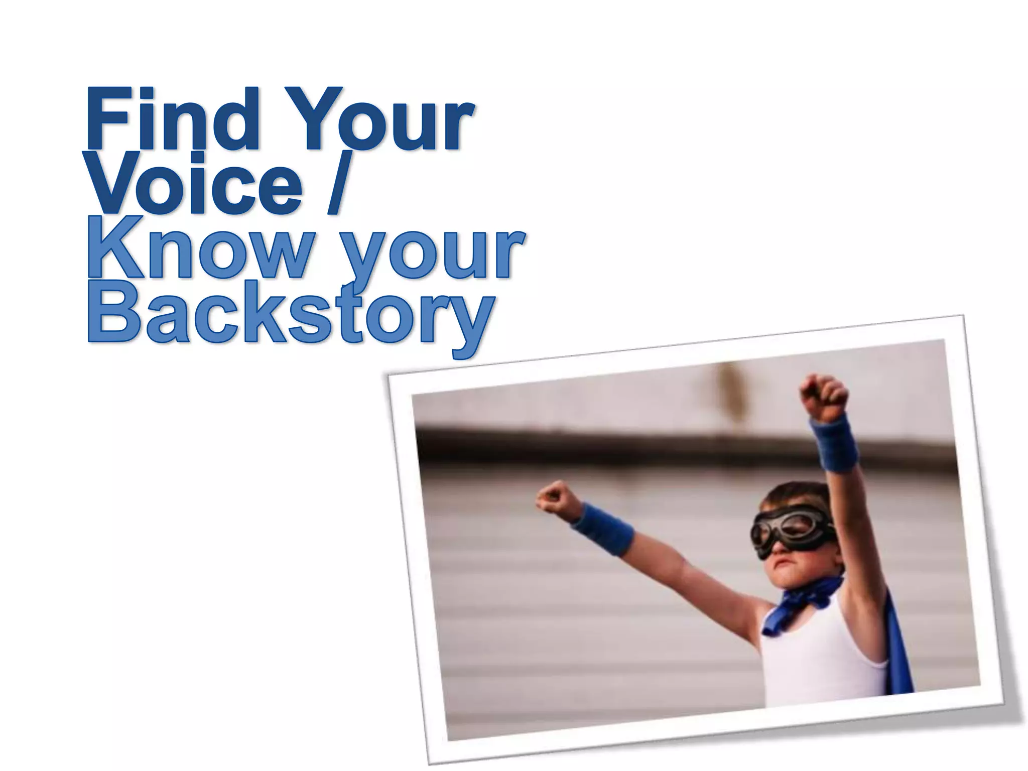 Find Your Voice / Know your Backstory