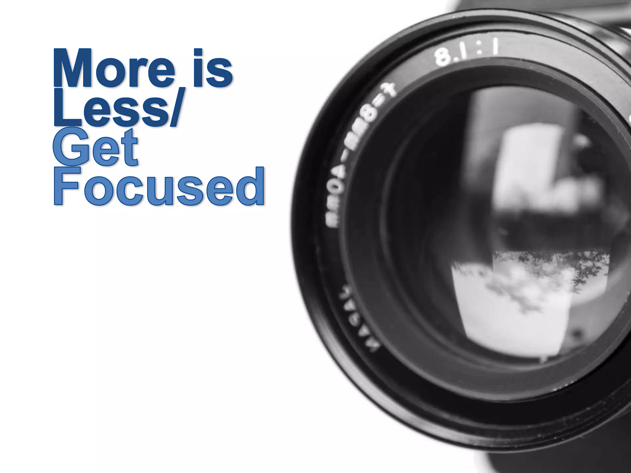 More is Less/ Get Focused