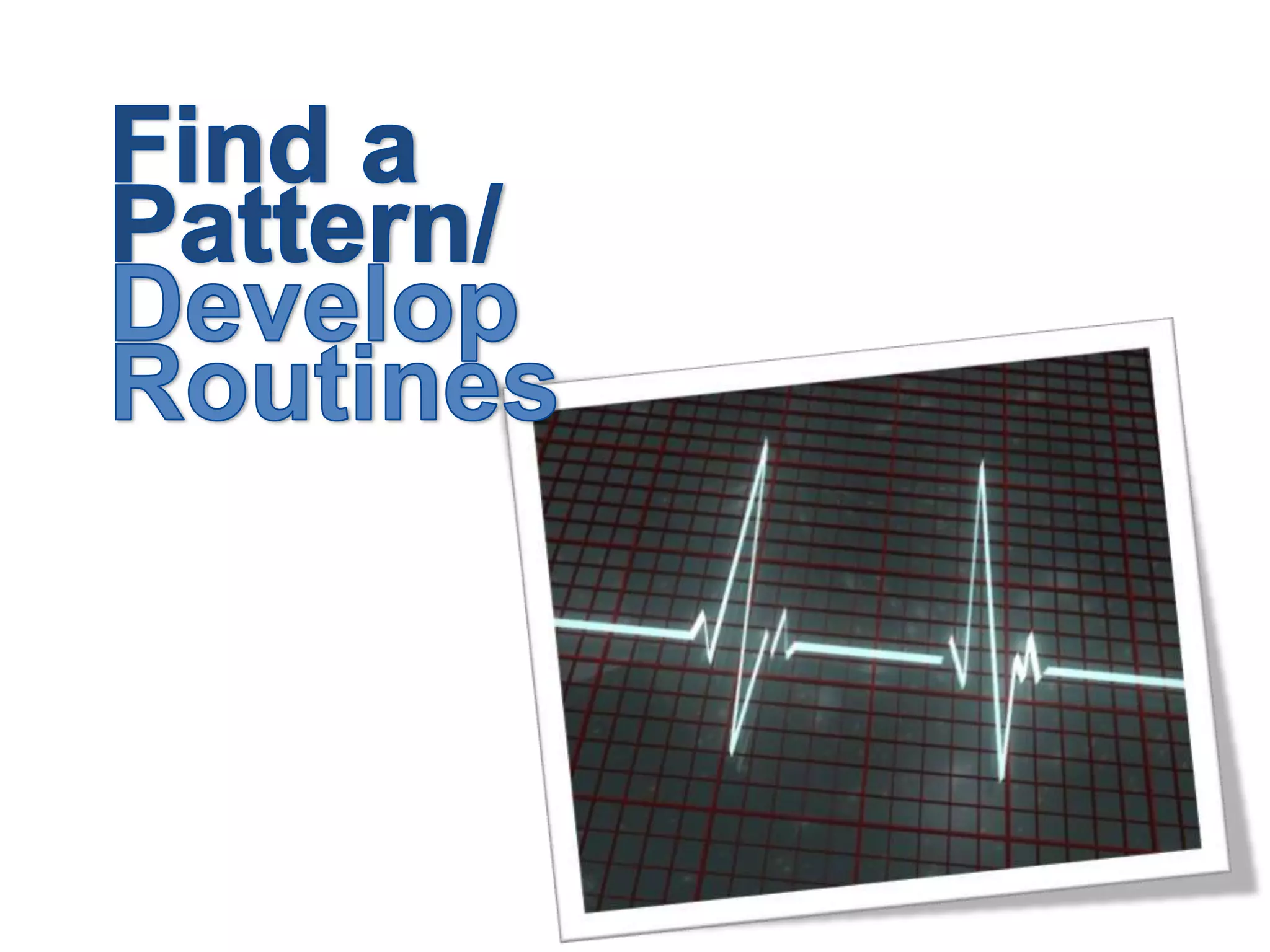Find a Pattern/ Develop Routines