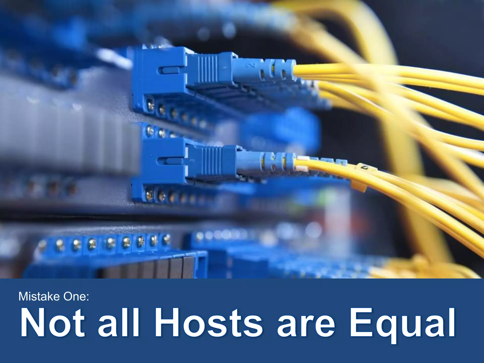 Mistake One:Not all Hosts are Equal