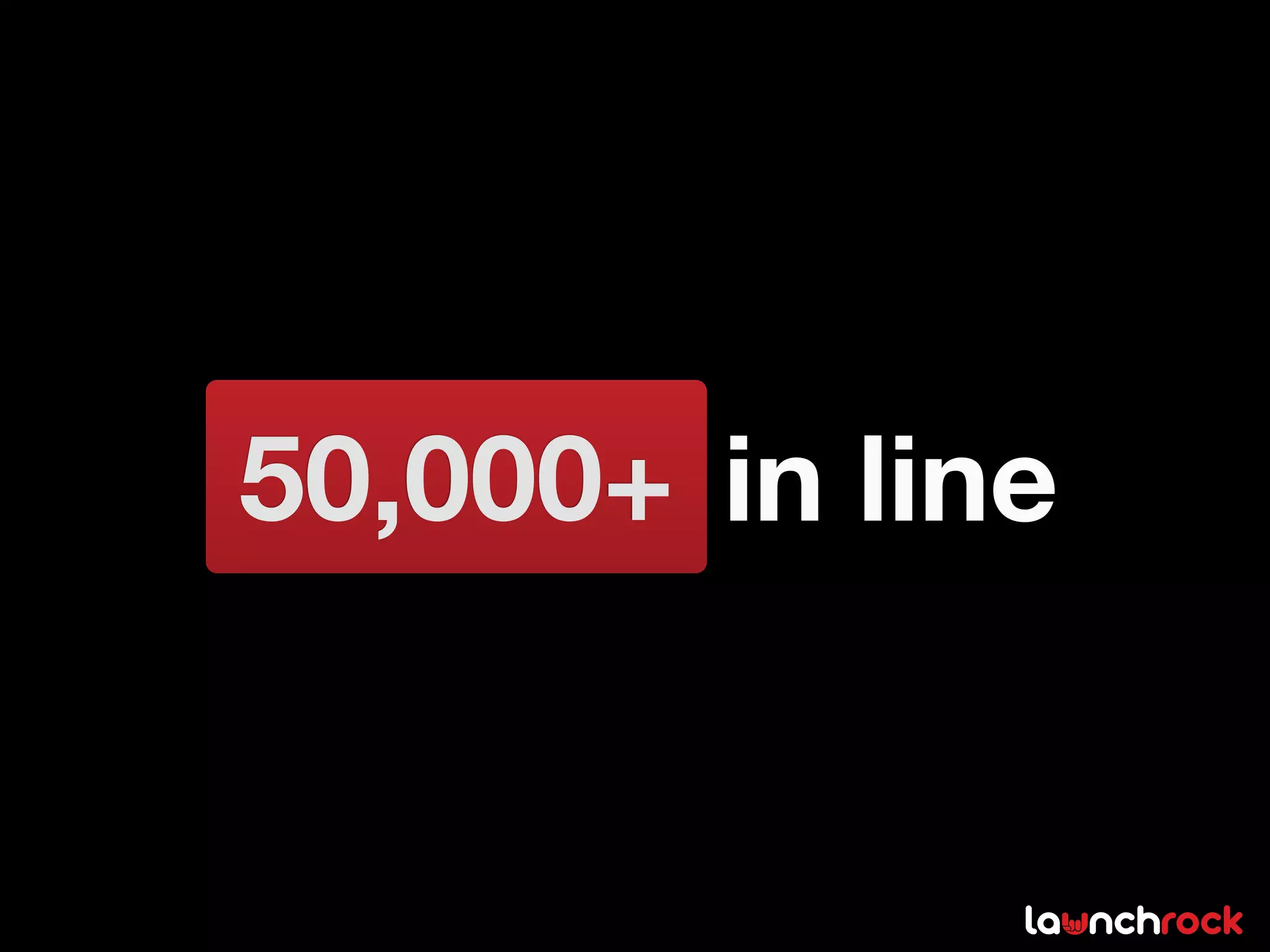 50,000+ in line
 