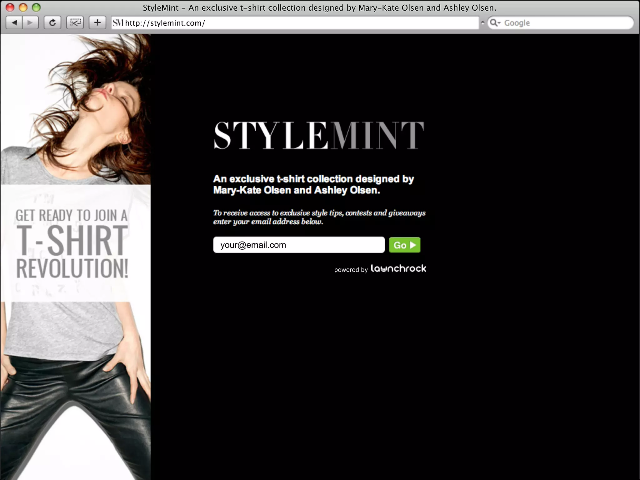 StyleMint - An exclusive t-shirt collection designed by Mary-Kate Olsen and Ashley Olsen.
http://stylemint.com/




                        your@email.com

                                                    powered by
 