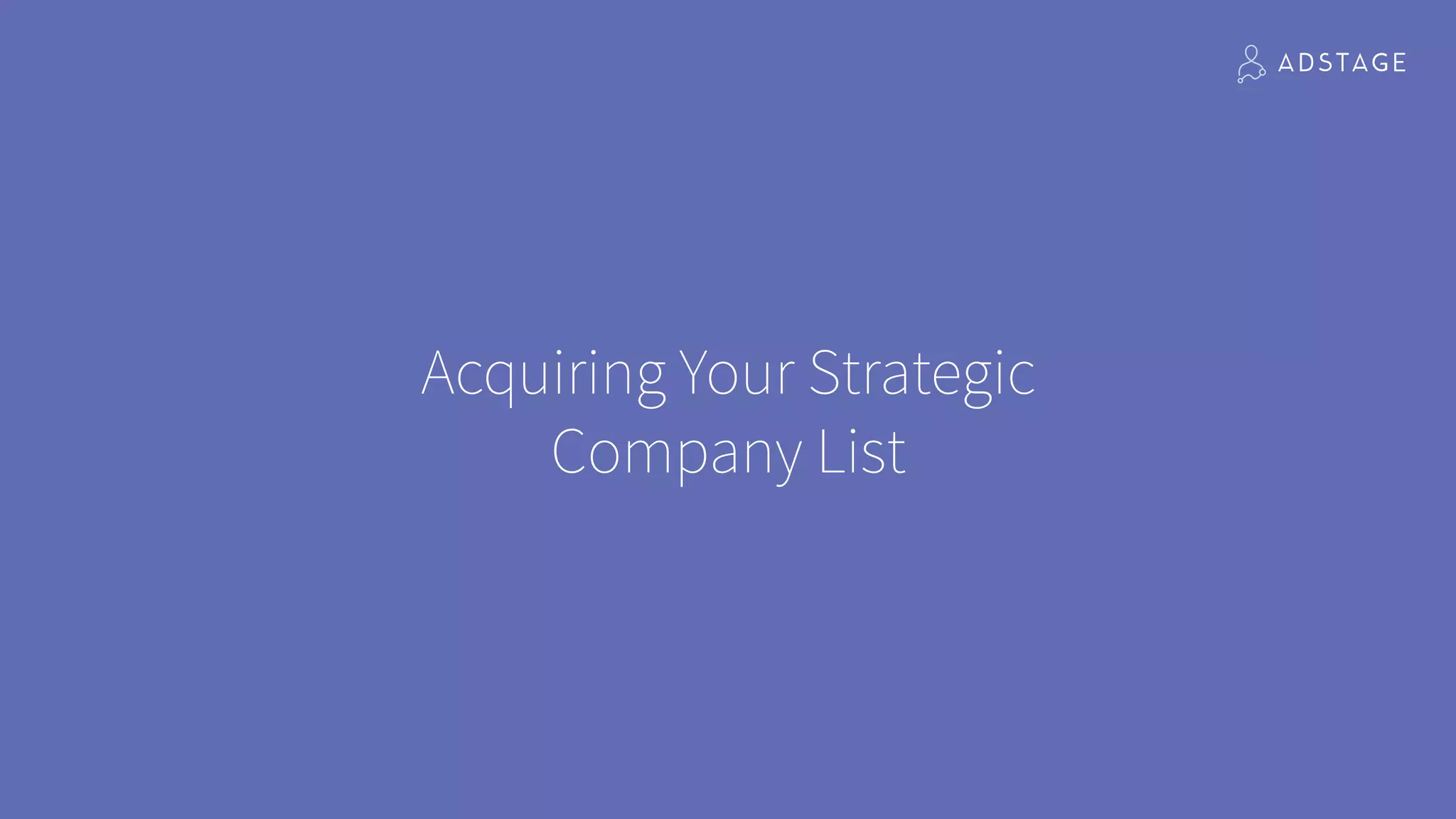 Acquiring Your Strategic
Company List
 