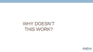 WHY DOESN’T
THIS WORK?
 