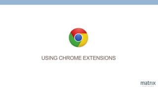 USING CHROME EXTENSIONS
 