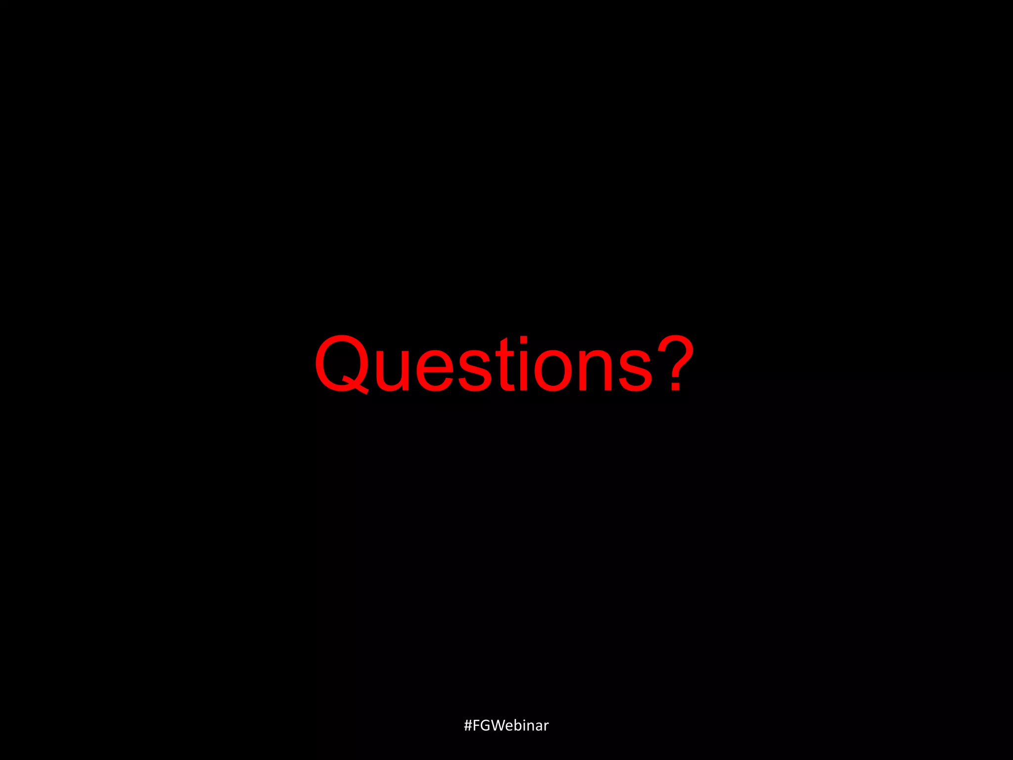 Questions?

#FGWebinar

 