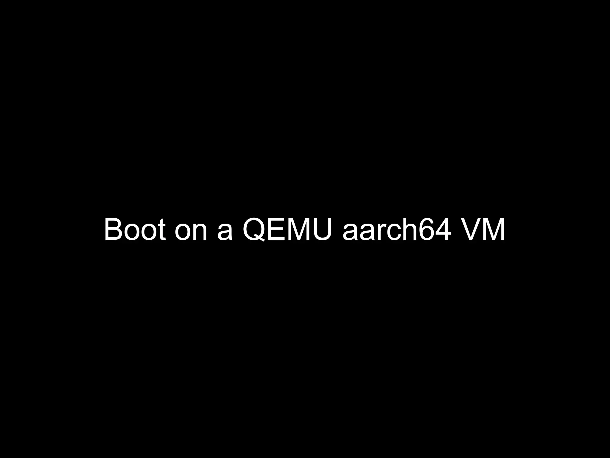 Boot on a QEMU aarch64 VM
 