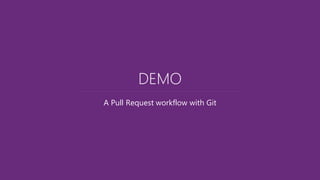 A Pull Request workflow with Git
DEMO
 