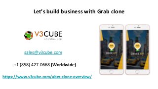 Let’s build business with Grab clone
sales@v3cube.com
+1 (858) 427-0668 (Worldwide)
https://www.v3cube.com/uber-clone-overview/
 
