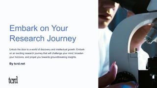Embark on Your
Research Journey
Unlock the door to a world of discovery and intellectual growth. Embark
on an exciting research journey that will challenge your mind, broaden
your horizons, and propel you towards groundbreaking insights.
By tcrd.net
 