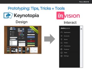 Prototyping: Tips, Tricks + Tools
Design Interact
 