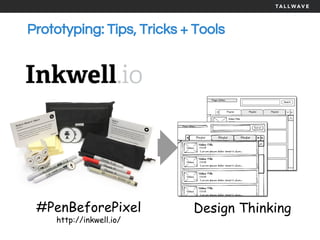 Prototyping: Tips, Tricks + Tools
#PenBeforePixel
http://inkwell.io/
Design Thinking
 