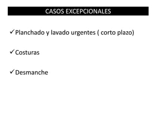 CASOS EXCEPCIONALES
Planchado y lavado urgentes ( corto plazo)
Costuras
Desmanche
 