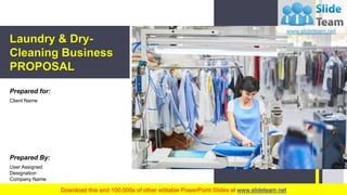 Laundry & Dry-
Cleaning Business
PROPOSAL
Prepared for:
Client Name
Prepared By:
User Assigned
Designation
Company Name
 
