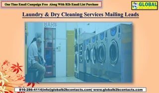 816-286-4114|info@globalb2bcontacts.com| www.globalb2bcontacts.com
Laundry & Dry Cleaning Services Mailing Leads
 