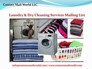Laundry & Dry Cleaning Services Mailing List
Contact Mail World LLC
info@contactmailworld.com | www.contactmailworld.com
 