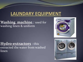 Washing machine : used for
washing linen & uniform
Hydro-extractors : this
extracted the water from washed
linen
 