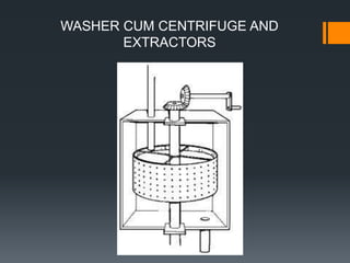 WASHER CUM CENTRIFUGE AND
EXTRACTORS
 