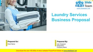 Laundry Services
Business Proposal
Prepared for:
Client Name
Prepared By:
User Assigned
Designation
Company Name
 