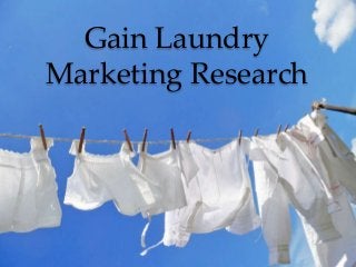 Gain Laundry
Marketing Research
 