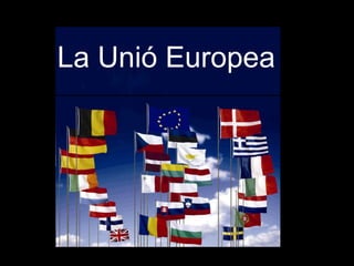 La Unió Europea
 