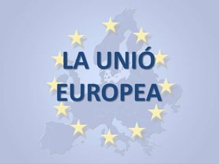 LA UNIÓ
EUROPEA
 