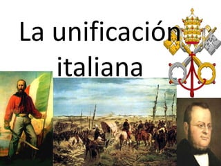 La unificación
   italiana
 