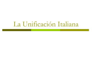 La Unificación Italiana
 