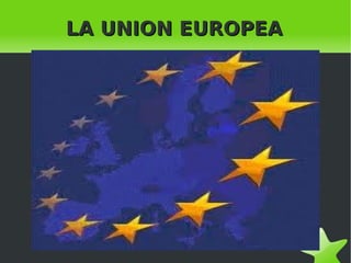 LA UNION EUROPEA




             
 