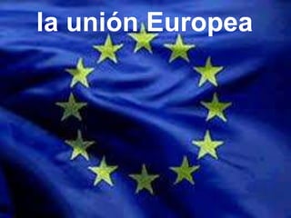 la unión Europea
 