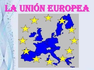 LA UNIÓN EUROPEA
 