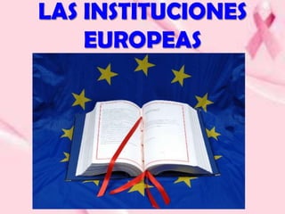 LAS INSTITUCIONES
    EUROPEAS
 