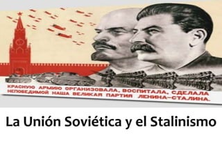 La Unión Soviética y el Stalinismo
 
