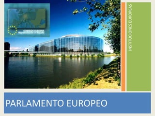 PARLAMENTO EUROPEO INSTITUCIONES EUROPEAS 