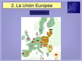 2. La Unión Europea Hay   27   estados 