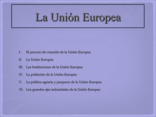 La Unión Europea ,[object Object],[object Object],[object Object],[object Object],[object Object],[object Object]