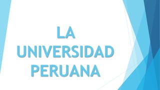 LA
UNIVERSIDAD
PERUANA
 