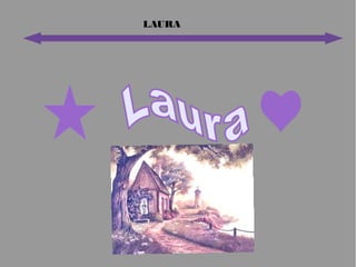 LAURA
 