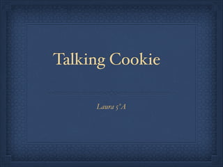 Talking Cookie
Laura 5ºA

 