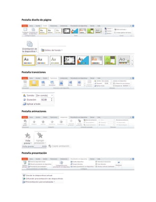 Pestaña diseño de página 
Pestaña transiciones 
Pestaña animaciones 
Pestaña presentación 
 