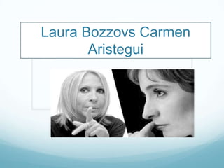 Laura Bozzovs Carmen
Aristegui

 